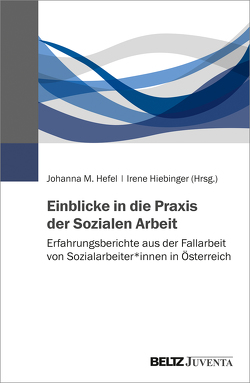 Einblicke in die Praxis der Sozialen Arbeit von Hefel,  Johanna M., Hiebinger,  Irene
