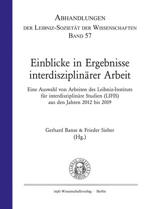 Einblicke in Ergebnisse Interdisziplinärer Arbeit. Eine Auswahl von Arbeiten des Leibniz-Instituts für interdisziplinäre Studien (LIFIS) aus den Jahren 2012 bis 2019 von Banse,  Gerhard, Sieber,  Frieder