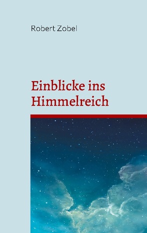 Einblicke ins Himmelreich von Zobel,  Robert