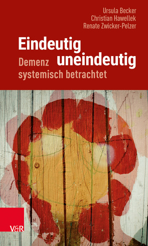 Eindeutig uneindeutig – Demenz systemisch betrachtet von Becker,  Ursula, Hawellek,  Christian, Scherf,  Henning, Zwicker-Pelzer,  Renate