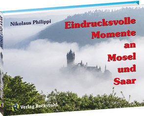 Eindrucksvolle Momente an Mosel und Saar von Philippi,  Nikolaus