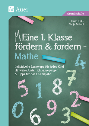 Eine 1. Klasse fördern und fordern – Mathe von Kobl,  Karin, Schedl,  Tanja