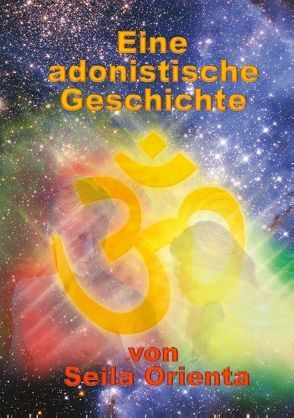 Eine Adonistische Geschichte von Orienta,  Seila, Uiberreiter Verlag,  Christof