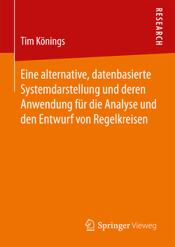 Eine alternative, datenbasierte Systemdarstellung und deren Anwendung für die Analyse und den Entwurf von Regelkreisen von Könings,  Tim