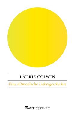 Eine altmodische Liebesgeschichte und andere sentimentale Stories von Colwin,  Laurie, Goridis,  Uta