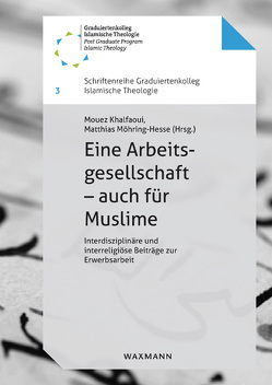 Eine Arbeitsgesellschaft – auch für Muslime von Dick,  Judith, El Maghraoui,  Abdelaali, Haj Salem,  Mohamed, Hoevels,  Niloufar, Hunner-Kreisel,  Christine, Khalfaoui,  Mouez, Kizilkaya,  Necmettin, Kreutzer,  Ansgar, Meireis,  Torsten, Möhring-Hesse,  Matthias, Prenger,  Sarah, Schmid,  Hansjörg, Vogel,  Berthold, Wetzel,  Jana, Wiese,  Kirsten