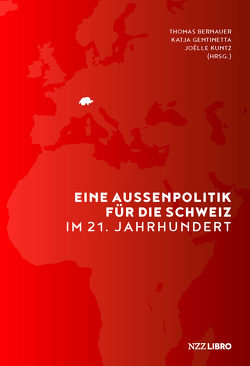 Eine Aussenpolitik für die Schweiz im 21. Jahrhundert von Bernauer,  Thomas, Gentinetta,  Katja, Kuntz,  Joelle