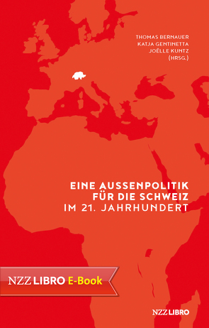 Eine Aussenpolitik für die Schweiz im 21. Jahrhundert von Bernauer,  Thomas, Gentinetta,  Katja, Kuntz,  Joelle