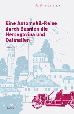 Eine Automobil-Reise durch Bosnien die Hercegovina und Dalmatien von Samsinger,  Elmar, Schmal-Filius,  Adolf