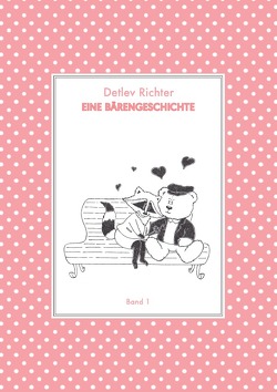 Eine Bärengeschichte / Eine Bärengeschichte: Band 1 von Richter,  Detlev