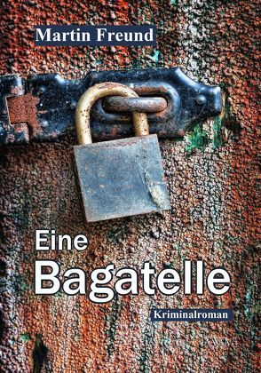 Eine Bagatelle von Freund,  Martin