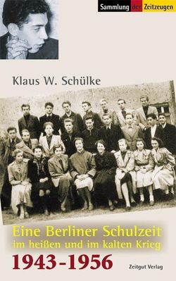 Eine Berliner Schulzeit im heißen und kalten Krieg von Kleindienst,  Jürgen, Schülke,  Klaus W.