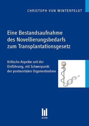 Eine Bestandsaufnahme des Novellierungsbedarfs zum Transplantationsgesetz von Winterfeldt,  Christoph von