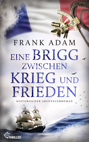 Eine Brigg zwischen Krieg und Frieden von Adam,  Frank