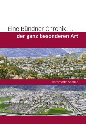 Eine Bündner Chronik… der ganz besonderen Art von Schmid,  Hansmartin