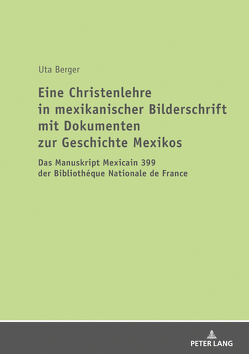 Eine Christenlehre in mexikanischer Bilderschrift mit Dokumenten zur Geschichte Mexikos von Berger,  Uta