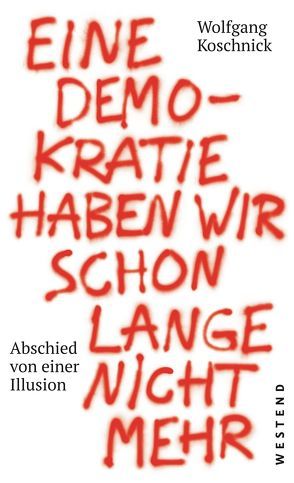 Eine Demokratie haben wir schon lange nicht mehr von Koschnick,  Wolfgang J