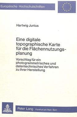 Eine digitale topographische Karte für die Flächennutzungsplanung von Junius,  Hartwig