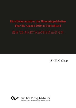Eine Diskursanalyse der Bundestagsdebatten über die Agenda 2010 in Deutschland von Zheng,  Qinan