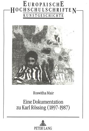 Eine Dokumentation zu Karl Rössing (1897-1987) von Mair,  Roswitha
