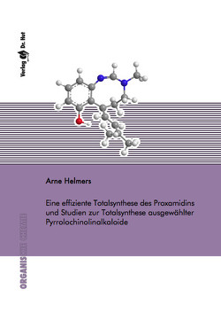 Eine effiziente Totalsynthese des Proxamidins und Studien zur Totalsynthese ausgewählter Pyrrolochinolinalkaloide von Helmers,  Arne