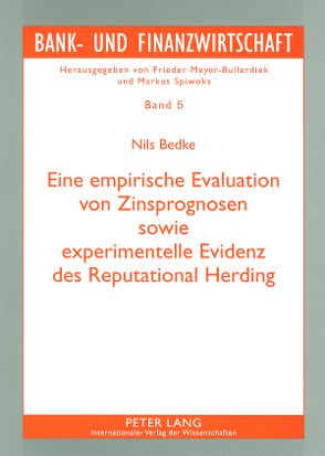 Eine empirische Evaluation von Zinsprognosen sowie experimentelle Evidenz des Reputational Herding von Bedke,  Nils