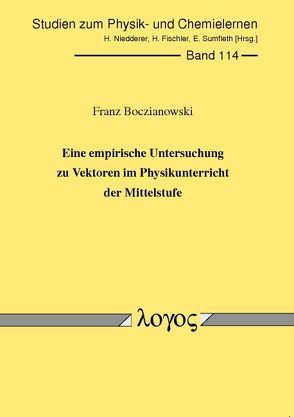 Eine empirische Untersuchung zu Vektoren im Physikunterricht der Mittelstufe von Boczianowski,  Franz