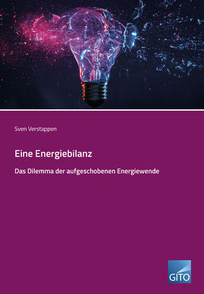 Eine Energiebilanz – Das Dilemma der aufgeschobenen Energiewende von Verstappen,  Sven