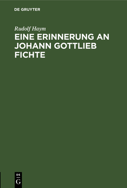 Eine Erinnerung an Johann Gottlieb Fichte von Haym,  Rudolf