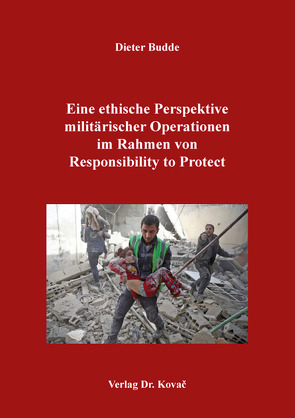Eine ethische Perspektive militärischer Operationen im Rahmen von Responsibility to Protect von Budde,  Dieter