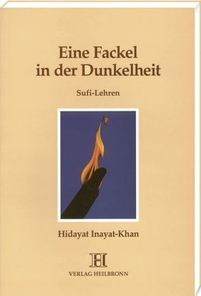 Eine Fackel in der Dunkelheit – Sufi-Lehren von Füchslin,  Puran, Inayat Khan,  Hidayat
