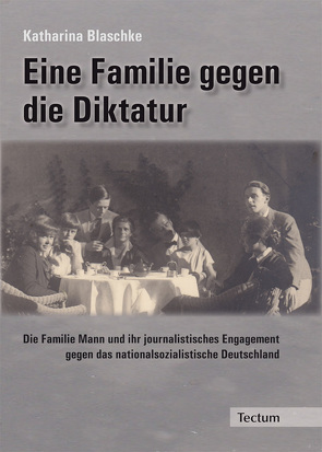 Eine Familie gegen die Diktatur von Blaschke,  Katharina