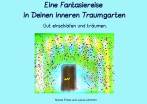 Eine Fantasiereise in Deinen inneren Traumgarten von Fritze,  Nicola, Lämmlin,  Julius