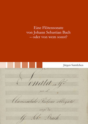 Eine Flötensonate von Johann Sebastian Bach – oder von wem sonst? von Samtleben,  Jürgen