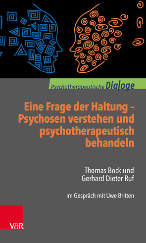 Eine Frage der Haltung: Psychosen verstehen und psychotherapeutisch behandeln von Bock,  Thomas, Britten,  Uwe, Ruf,  Gerhard Dieter