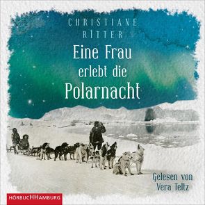 Eine Frau erlebt die Polarnacht von Ritter,  Christiane, Teltz,  Vera