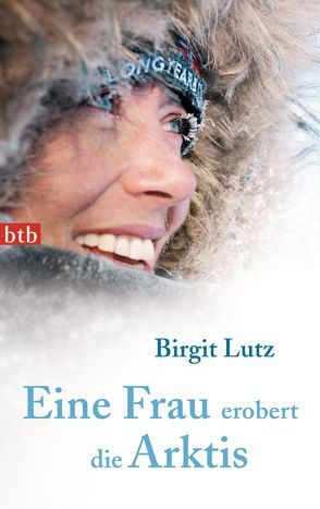 Eine Frau erobert die Arktis von Lutz,  Birgit