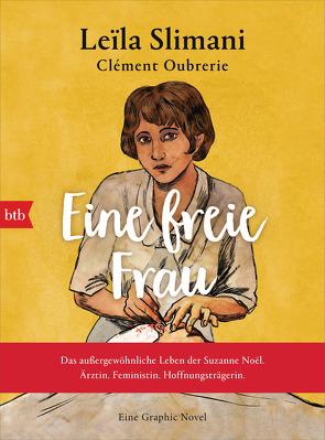 Eine freie Frau. Das außergewöhnliche Leben der Suzanne Noël. Ärztin. Feministin. Hoffnungsträgerin von Oubrerie,  Clément, Slimani,  Leïla, Thoma,  Amelie