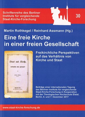 Eine freie Kirche in einer freien Gesellschaft von Assmann,  Reinhard, Rothkegel,  Martin