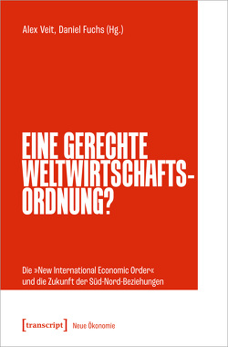 Eine gerechte Weltwirtschaftsordnung? von Fuchs,  Daniel, Veit,  Alex