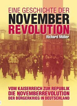 Eine Geschichte der Novemberrevolution von Hoffrogge,  Ralf, Müller,  Richard