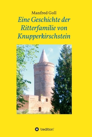 Eine Geschichte der Ritterfamilie von Knupperkirschstein von Goll,  Manfred