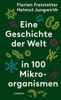 Eine Geschichte der Welt in 100 Mikroorganismen von Freistetter,  Florian, Jungwirth,  Helmut