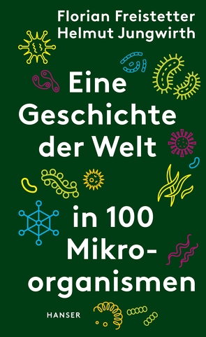 Eine Geschichte der Welt in 100 Mikroorganismen von Freistetter,  Florian, Jungwirth,  Helmut