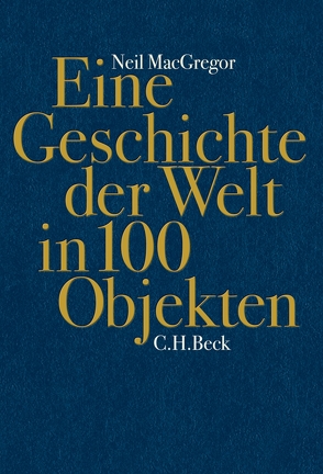 Eine Geschichte der Welt in 100 Objekten von Götting,  Waltraud, MacGregor,  Neil, Wirthensohn,  Andreas, Zettel,  Annabel