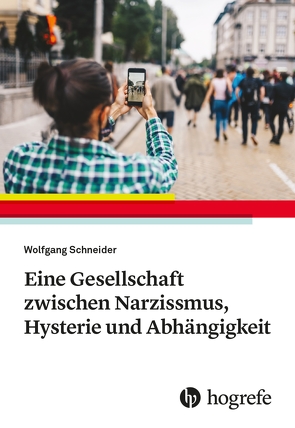Eine Gesellschaft zwischen Narzissmus, Hysterie und Abhängigkeit von Schneider,  Wolfgang