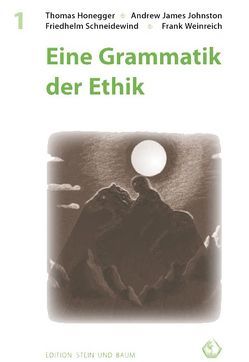 Eine Grammatik der Ethik von Honegger,  Thomas, Johnston,  Andrew J, Schneidewind,  Friedhelm, Weinreich,  Frank