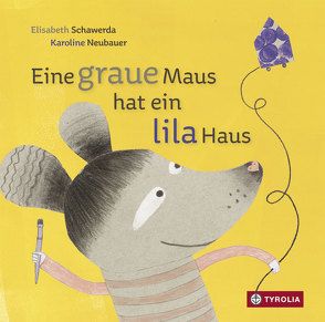 Eine graue Maus hat ein lila Haus von Neubauer,  Karoline, Schawerda,  Elisabeth