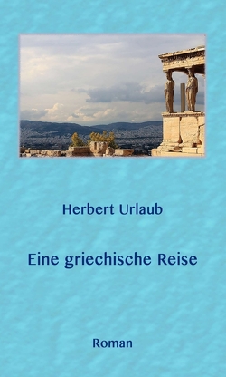 Eine griechische Reise von Dr. Urlaub,  Herbert