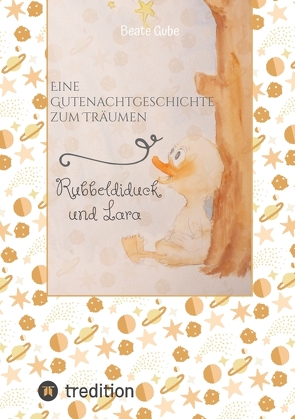 Eine Gutenachtgeschichte zum Träumen Rubbeldiduck und Lara von beangrphx, Gube,  Beate